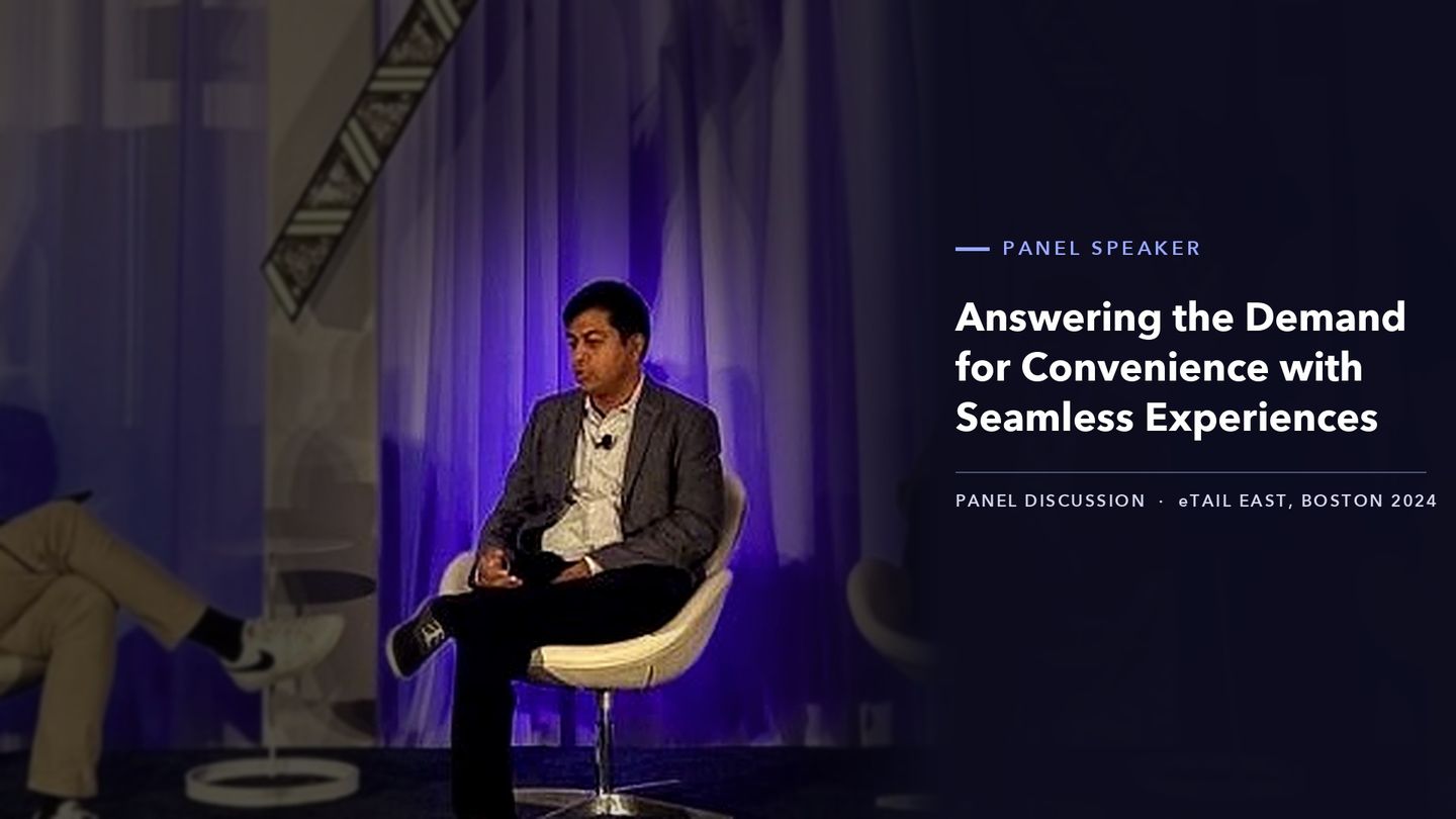 Panel at eTail East, Boston 2024: Answering the Demand for Convenience with Seamless Experiences, with Sada Kshirsagar