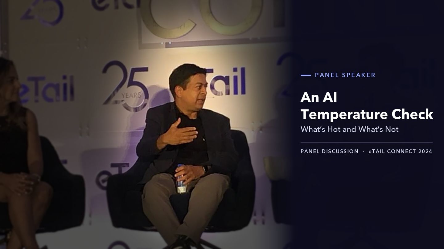 Panel at eTail Connect 2024: An AI Temperature Check: What’s Hot and What’s Not, with Sada Kshirsagar